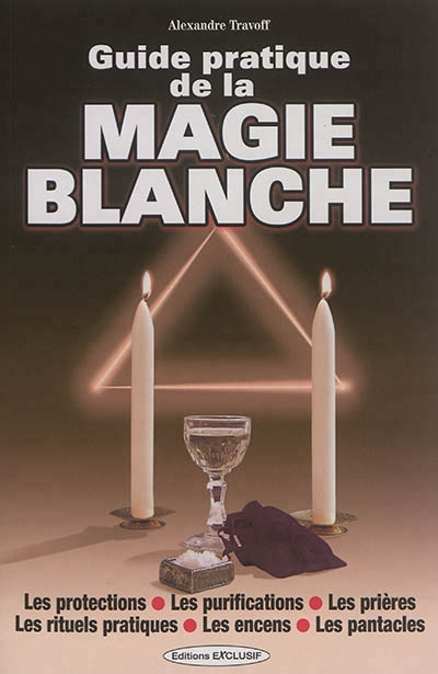 Guide pratique de la magie blanche | Travoff, Alexandre