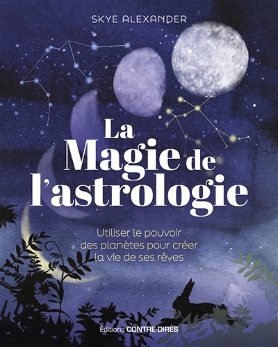 Magie de l'astrologie : utiliser le pouvoir des planètes pour créer la vie de ses rêves (La) | Alexander, Skye (Auteur)