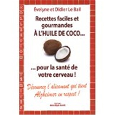 Recettes faciles et gourmandes à l'huile de coco... | Le Bail, Didier