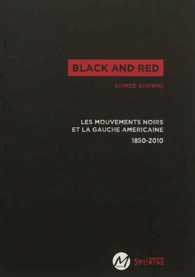 Black and red : les mouvements noirs et la gauche américaine : 1850-2010 | Shawki, Ahmed