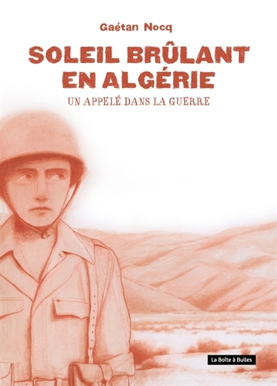 Soleil brûlant en Algérie : un appelé dans la guerre | Nocq, Gaétan