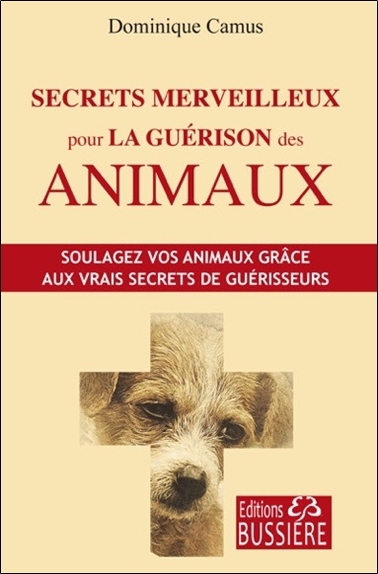 Secrets merveilleux pour la guérison des animaux | Camus, Dominique