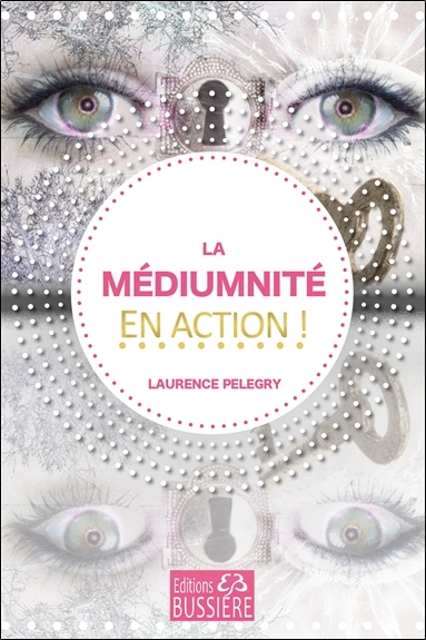 médiumnité en action ! (La) | Pelegry, Laurence