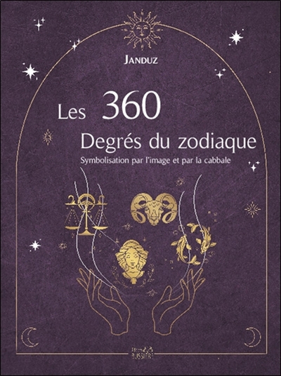 360 degrés du zodiaque (Les) : symbolisés par l'image et par la cabbale : nouveau procédé de rectification de l'heure de la naissance | Janduz