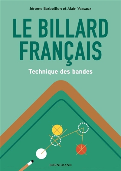 billard français : technique des bandes (Le) | Barbeillon, Jérôme (Auteur) | Vassaux, Alain (Auteur)