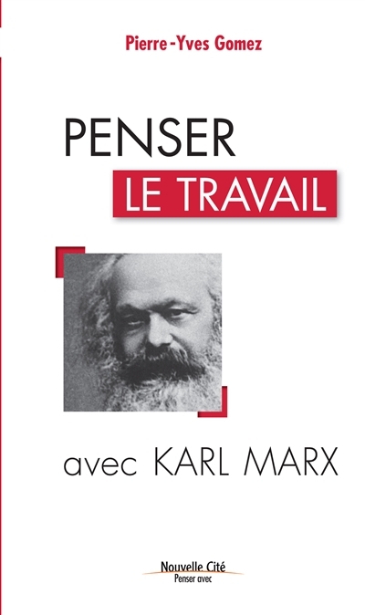 Penser le travail avec Karl Marx | Gomez, Pierre-Yves