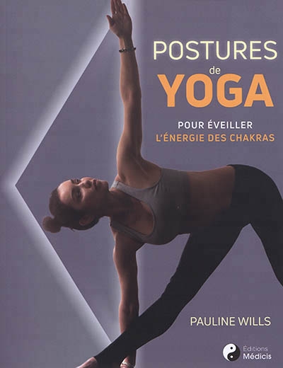 Postures de yoga : pour éveiller l'énergie des chakras  | Wills, Pauline