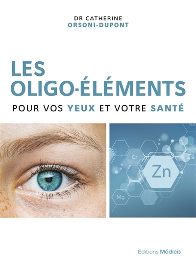 oligo-éléments pour vos yeux et votre santé (Les) | Orsoni-Dupont, Catherine (Auteur)