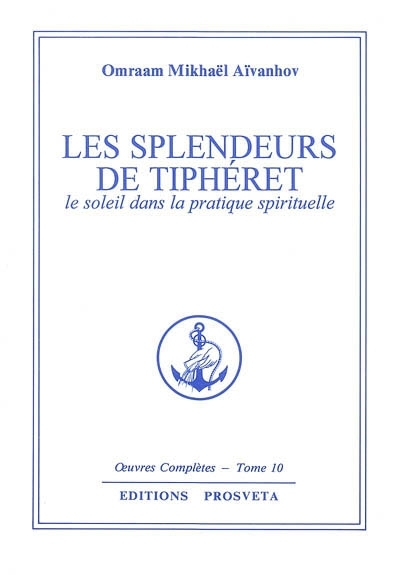 Oeuvres complètes T.10 - Les splendeurs de Tiphéreth - Le soleil dans la pratique spirituelle | Aïvanhov, Omraam Mikhaël