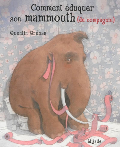 Comment éduquer son mammouth (de compagnie) | Gréban, Quentin