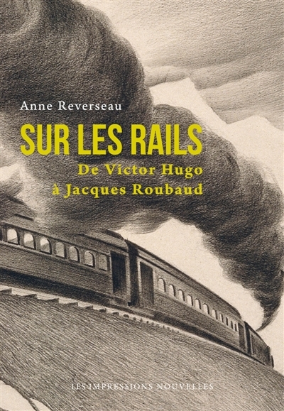 Sur les Rails - De Victor Hugo à Jacques Roubaud | 