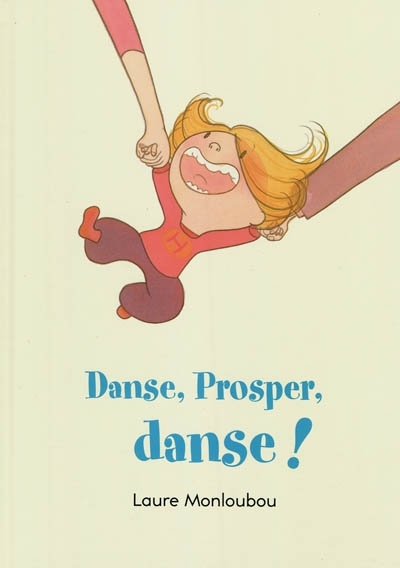 Danse, Prosper, danse ! | Monloubou, Laure