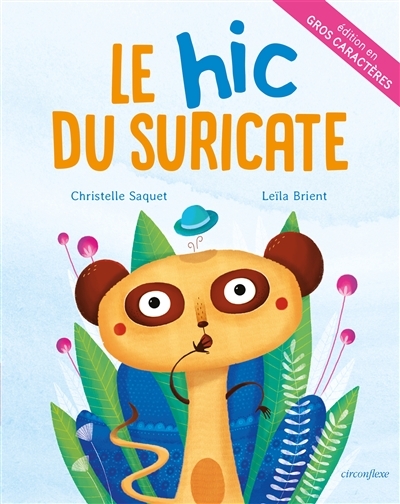 Hic du Suricate (Le) - Version en Gros Caractères | Saquet, Christelle