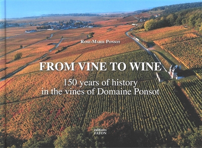 From vine to wine : 150 years of history in the vines of domaine Ponsot | Ponsot, Rose-Marie