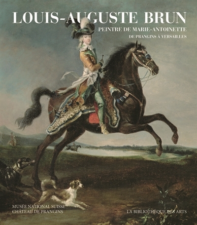 Louis-Auguste Brun, peintre de Marie-Antoinette | 