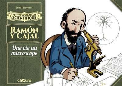 Petite encyclopédie scientifique - Ramon y Cajal : Une vie au microscope  | Bayarri, Jordi