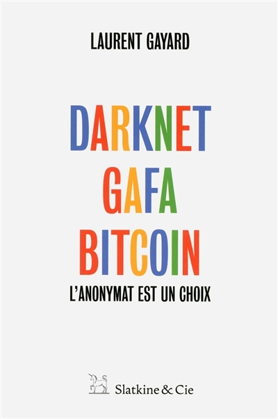 Darknet, GAFA, bitcoin | Gayard, Laurent