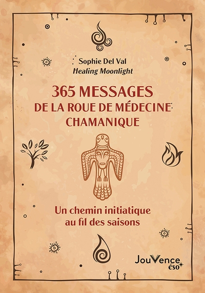 365 messages de la roue de médecine chamanique : un chemin initiatique au fil des saisons | Del Val, Sophie