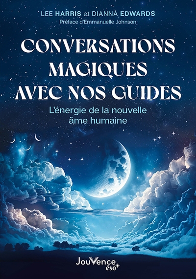 Conversations magiques avec nos guides : l'énergie de la nouvelle âme humaine | Harris, Lee (Auteur) | Edwards, Dianna (Auteur)