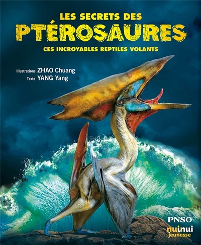 Secrets des ptérosaures : ces incroyables reptiles volants  (Les) | Yang, Yang (écrivain pour la jeunesse)