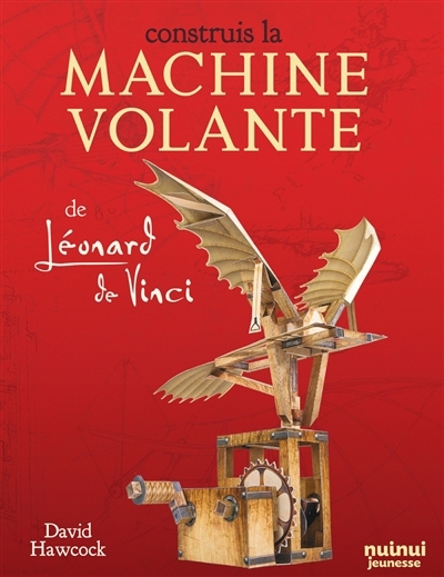 Construis la machine volante de Léonard de Vinci | Hawcock, David (Auteur) | Ward, Simon (Illustrateur)