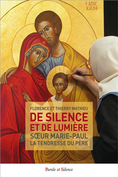 De silence et de lumière : soeur Marie-Paul, la tendresse du père | Mathieu, Florence