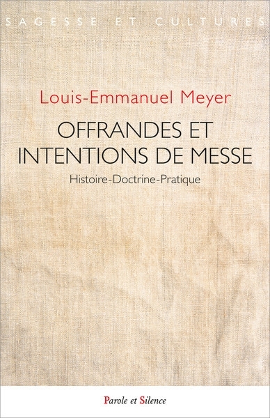 Offrandes et intentions de messe : histoire, doctrine, pratique | Meyer, Louis-Marie (Auteur)