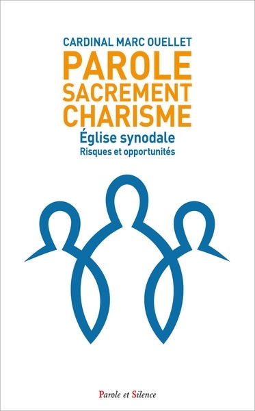 Parole, sacrement, charisme : Eglise synodale : risques et opportunités | Ouellet, Marc (Auteur)