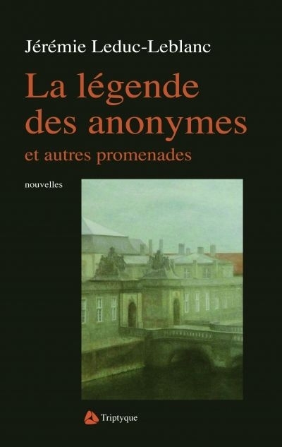 Légende des anonymes et autres promenades (La) | Leduc-Leblanc, Jérémie