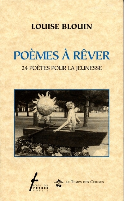 Poèmes à rêver : 24 poètes pour la jeunesse / [compilé par] Louise Blouin | 