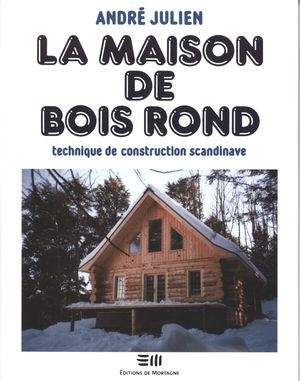 La maison de bois rond  : technique de construction scandinave | Julien, André