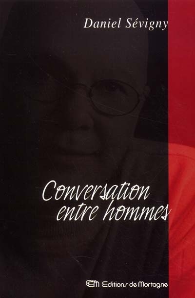 Conversation entre hommes | Sévigny, Daniel