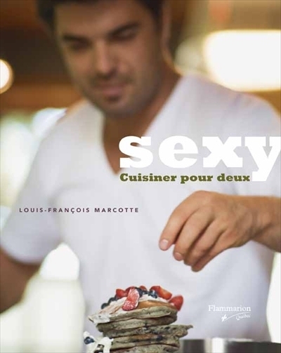 Sexy : Cuisiner pour deux | Marcotte, Louis-François
