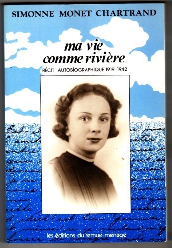 Ma vie comme rivière: récit autobiographique T.01 - 1919-1942  | Monet Chartrand, Simonne
