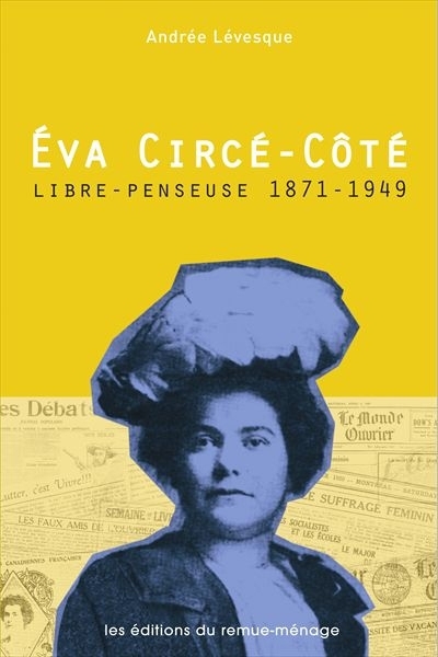Èva Circé-Côté, libre-penseuse : 1871-1949 | Lévesque, Andrée