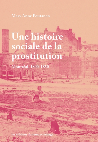 Une histoire sociale de la prostitution à Montréal au 19e siècle  | Poutanen, Mary Anne