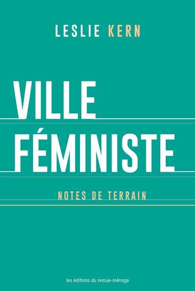 Ville féministe : Notes de terrain | Kern, Leslie