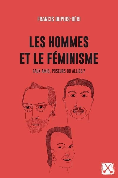 Hommes et le féminisme : Faux amis, poseurs ou alliés ? (Les) | Dupuis-Déri, Francis (Auteur)