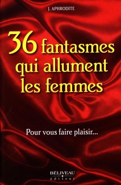 36 fantasmes qui allument les femmes  | Aphrodite, J.