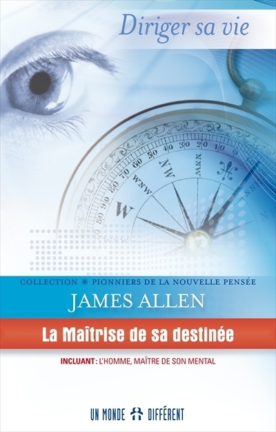 Maîtrise de sa destinée (La) : L'homme, maître de son mental, de son corps et de ses circonstances  | Allen, James