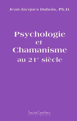 Psychologie et chamanisme au XXIe siècle | Dubois, Jean-Jacques