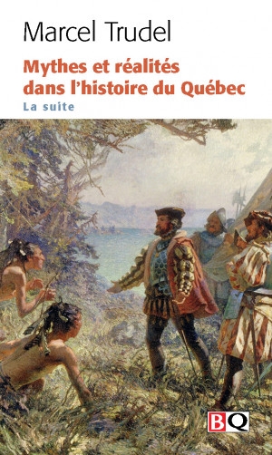 Mythes et réalités dans l'histoire du Québec : La suite | Trudel, Marcel
