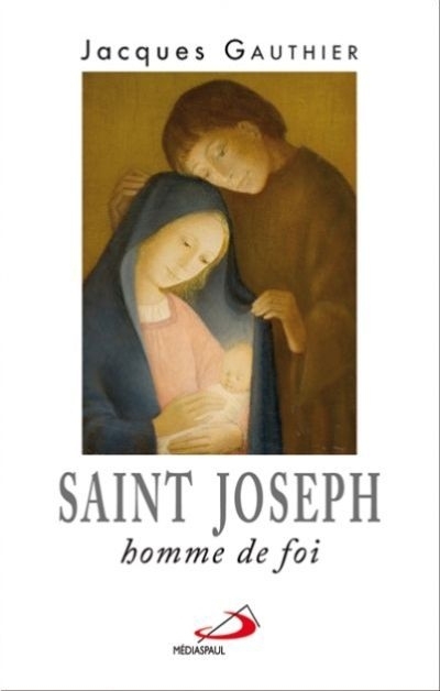 Saint Joseph, homme de foi  | Gauthier, Jacques