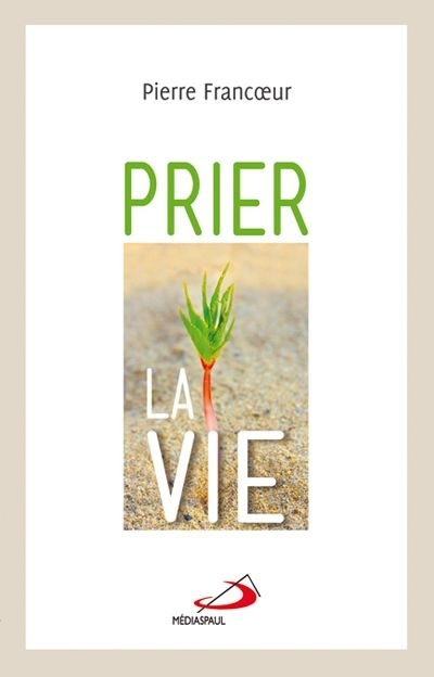 Prier la Vie  | Francoeur, Pierre