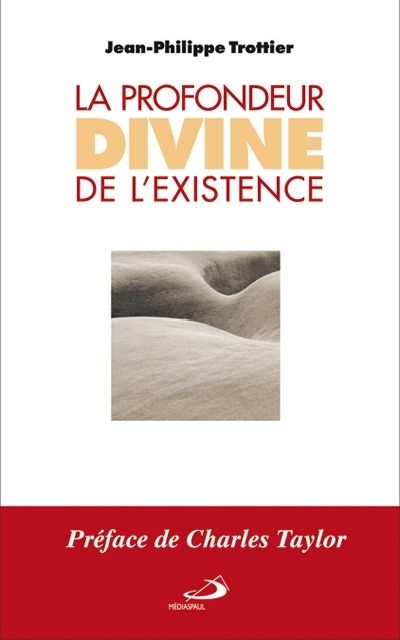 profondeur divine de l'existence (La) | Trottier, Jean-Philippe