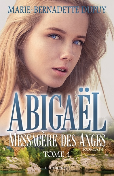 Abigaël T.04 - messagère des anges | Dupuy, Marie-Bernadette