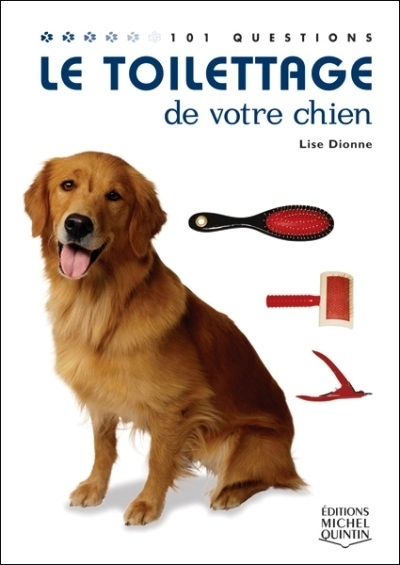 toilettage de votre chien (Le) | Dionne, Lise