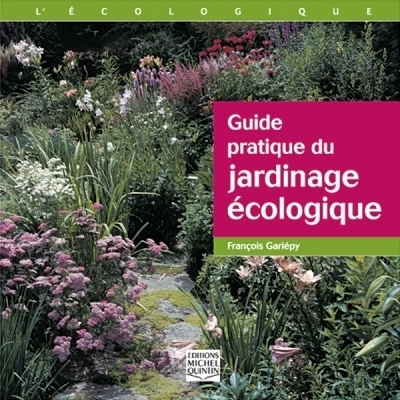 Guide pratique du jardinage écologique  | Gariépy, François