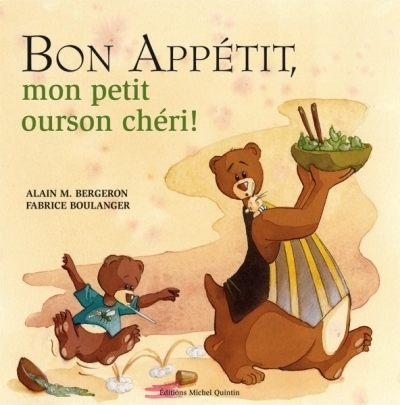 Bon appétit, mon petit ourson chéri!  | Bergeron, Alain M.