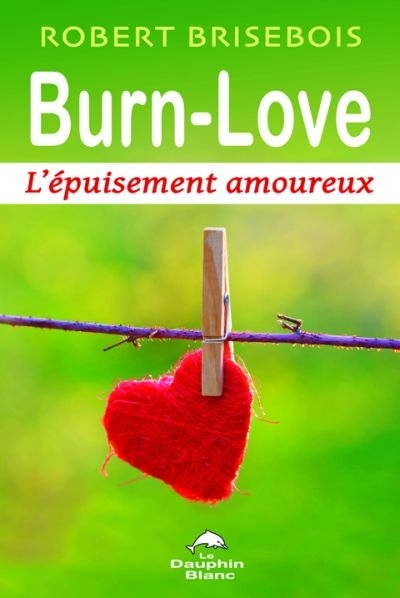 Burn-love - L'épuisement amoureux | Brisebois, Robert